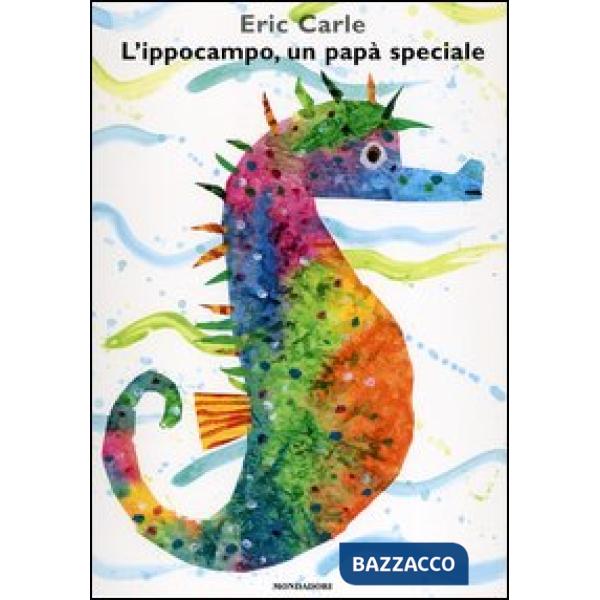 Ippocampo, un papà speciale. Ediz. illustrata (L')