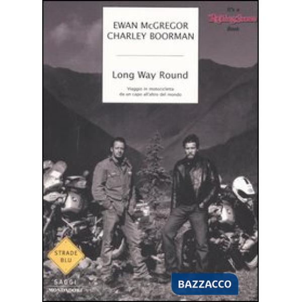 Long Way Round. Viaggio in motocicletta da un capo all'altro del mondo
