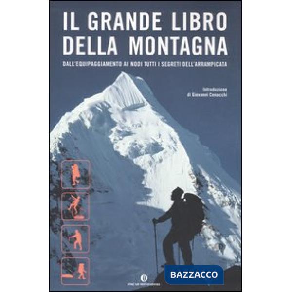 Grande libro della montagna. Dall'equipaggiamento ai nodi tutti i segreti dell'a