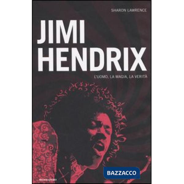 Jimi Hendrix. L'uomo, la magia, la verità