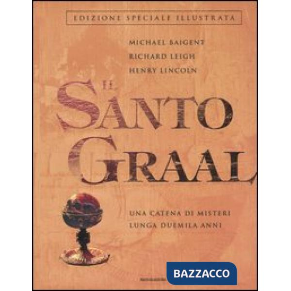 Santo Graal. Una catena di misteri lunga duemila anni (Il)