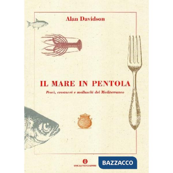 Mare in pentola. Pesci, crostacei e molluschi del Mediterraneo (Il)