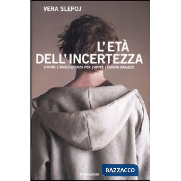 Età dell'incertezza. Capire l'adolescenza per capire i nostri ragazzi (L')