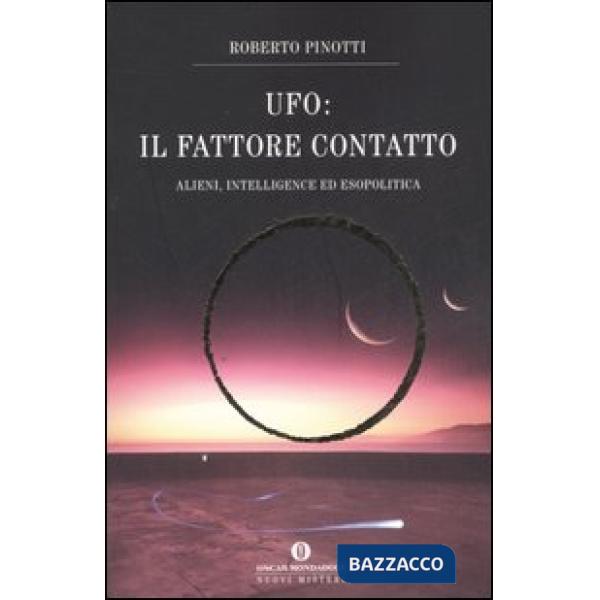 UFO. Il fattore contatto. Alieni, intelligence ed esopolitica