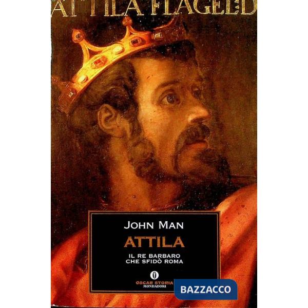 Attila. Il re barbaro che sfidò Roma