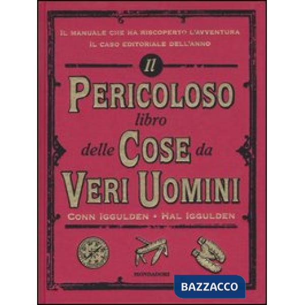 Pericoloso libro delle cose da veri uomini. Ediz. illustrata (Il)