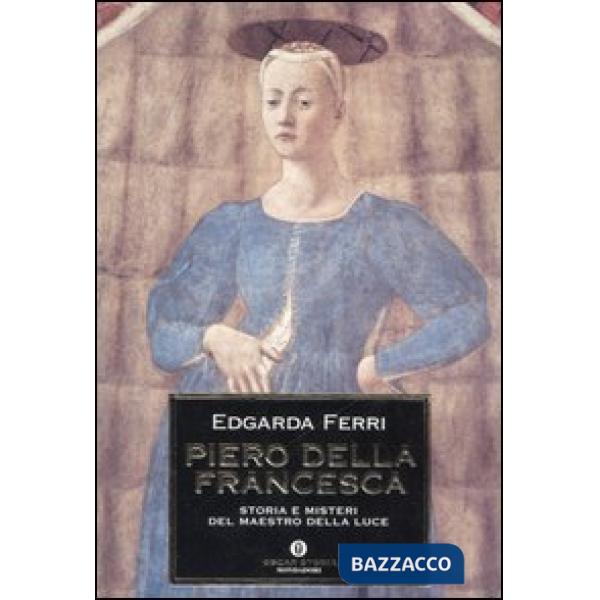 Piero della Francesca. Storia e misteri del maestro della luce