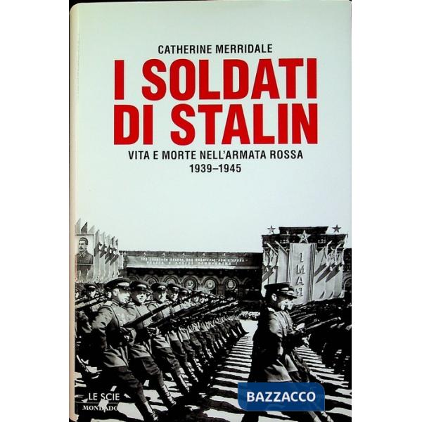 Soldati di Stalin. Vita e morte nell'Armata Rossa 1939-1945 (I)