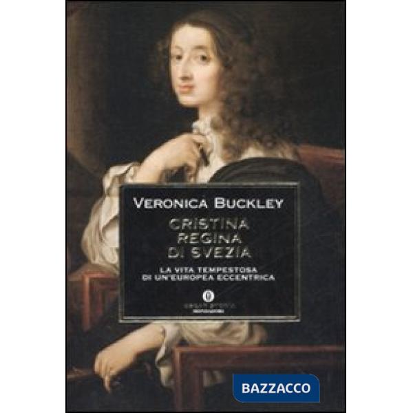 Cristina regina di Svezia. La vita tempestosa di un'europea eccentrica