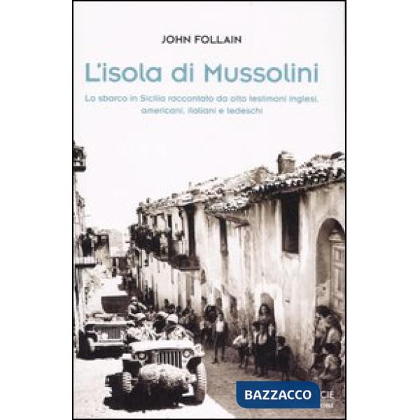 Isola di Mussolini. Lo sbarco in Sicilia raccontato da otto testimoni inglesi, a