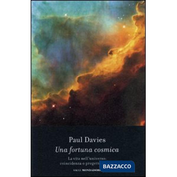 Fortuna cosmica. La vita nell'universo: coincidenza o progetto divino? (Una)