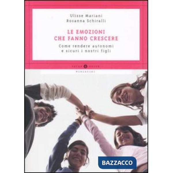 Emozioni che fanno crescere. Come rendere autonomi e sicuri i nostri figli (Le)