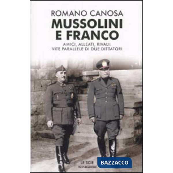 Mussolini e Franco. Amici, alleati, rivali: vite parallele di due dittatori