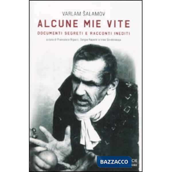 Alcune mie vite. Documenti segreti e racconti inediti