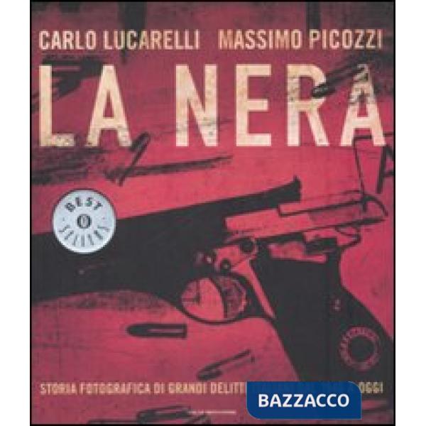 Nera. Storia fotografica di grandi delitti italiani dal 1946 a oggi (La)