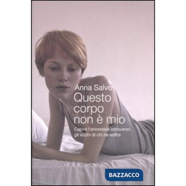 Questo corpo non è mio. Capire l'anoressia attraverso gli occhi di chi ne soffre