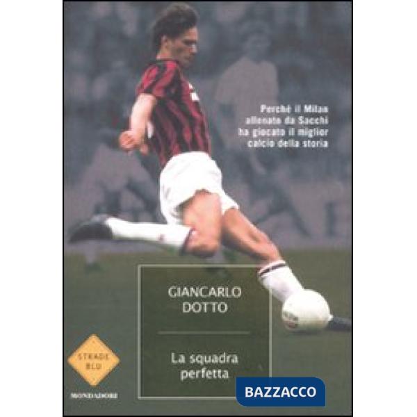 Squadra perfetta. Perché il Milan allenato da Sacchi ha giocato il miglior calci