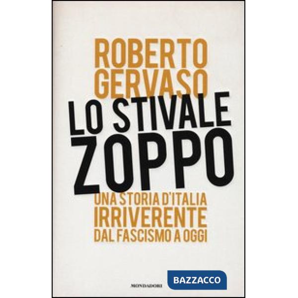 Stivale zoppo. Una storia d'Italia irriverente dal fascismo a oggi (Lo)