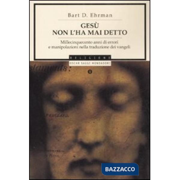 Gesù non l'ha mai detto. Millecinquecento anni di errori e manipolazioni nella t
