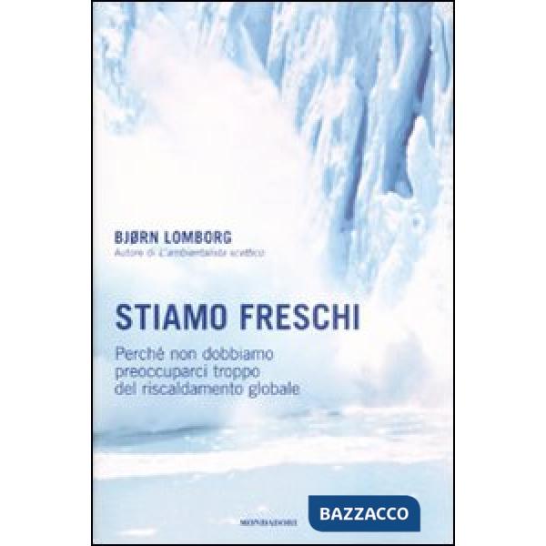 Stiamo freschi. Perché non dobbiamo preoccuparci troppo del riscaldamento global