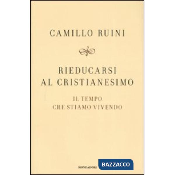 Rieducarsi al cristianesimo. Il tempo che stiamo vivendo