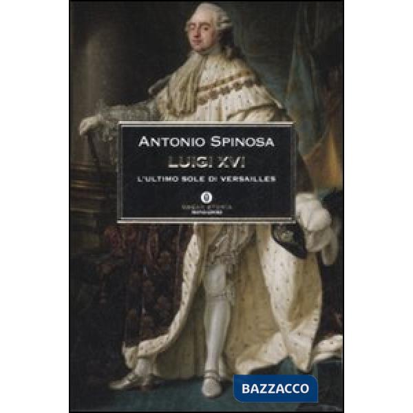 Luigi XVI. L'ultimo sole di Versailles