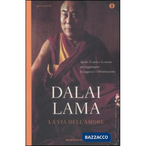 Via dell'amore. Aprire il cuore e la mente per raggiungere la saggezza e l'illum