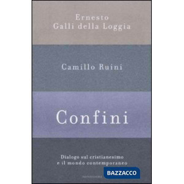 Confini. Dialogo sul cristianesimo e il mondo contemporaneo