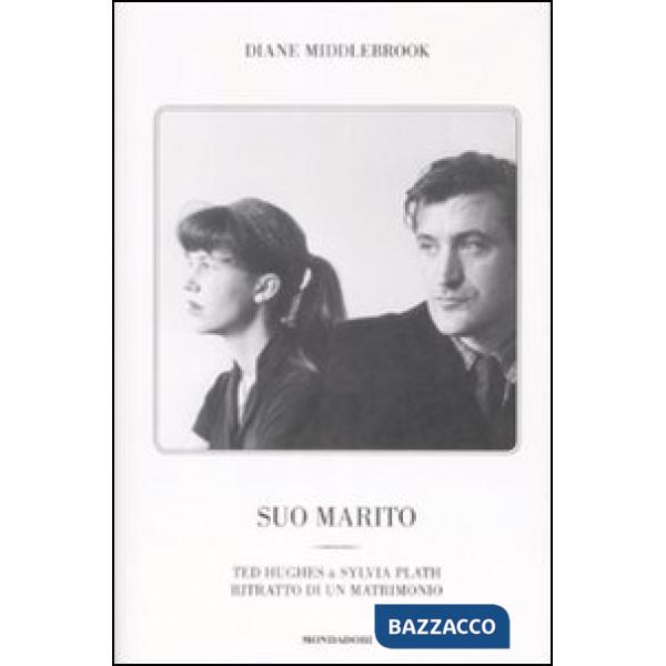 Suo marito. Ted Hughes & Sylvia Plath. Ritratto di un matrimonio