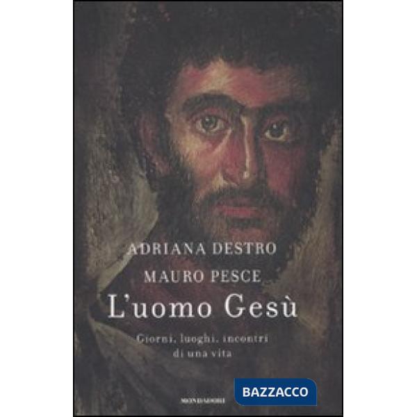 Uomo Gesù. Giorni, luoghi, incontri di una vita (L')