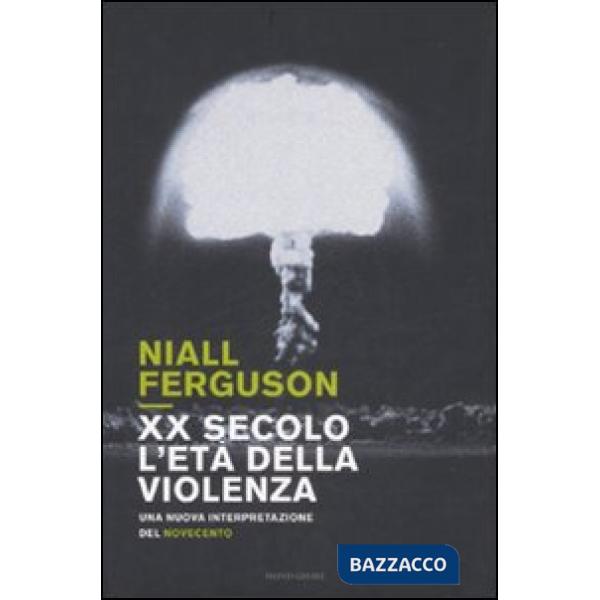 XX secolo, l'età della violenza. Una nuova interpretazione del Novecento