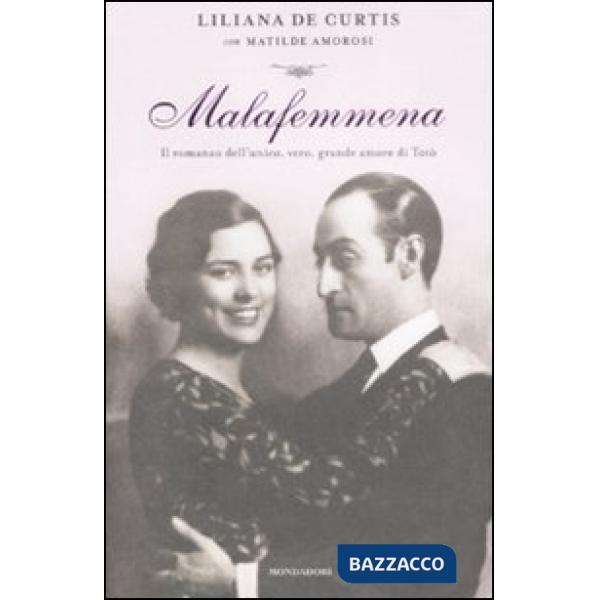Malafemmena. Il romanzo dell'unico, vero, grande amore di Totò