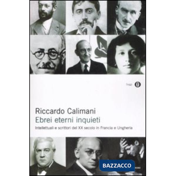 Ebrei eterni inquieti. Intellettuali e scrittori del XX secolo in Francia e Ungh