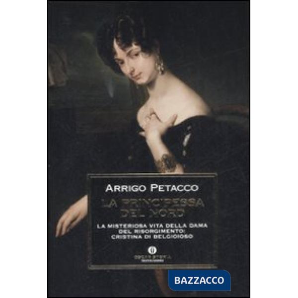 Principessa del nord. La misteriosa vita della dama del Risorgimento: Cristina d