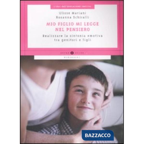 Mio figlio mi legge nel pensiero. Realizzare la sintonia emotiva tra genitori e 