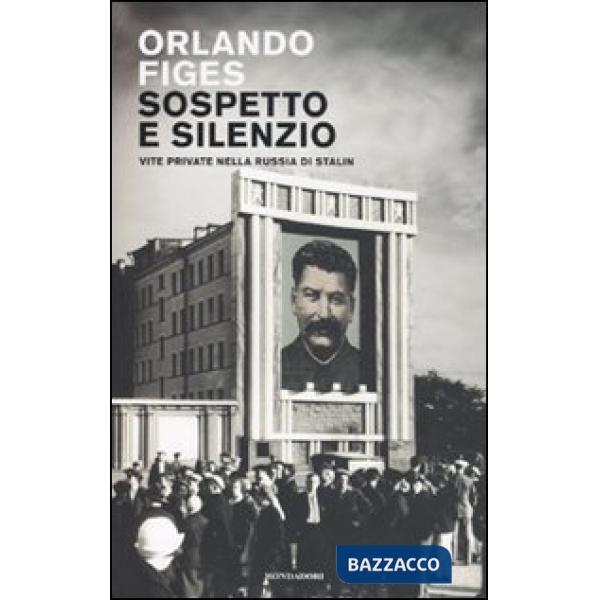 Sospetto e silenzio. Vite private nella Russia di Stalin