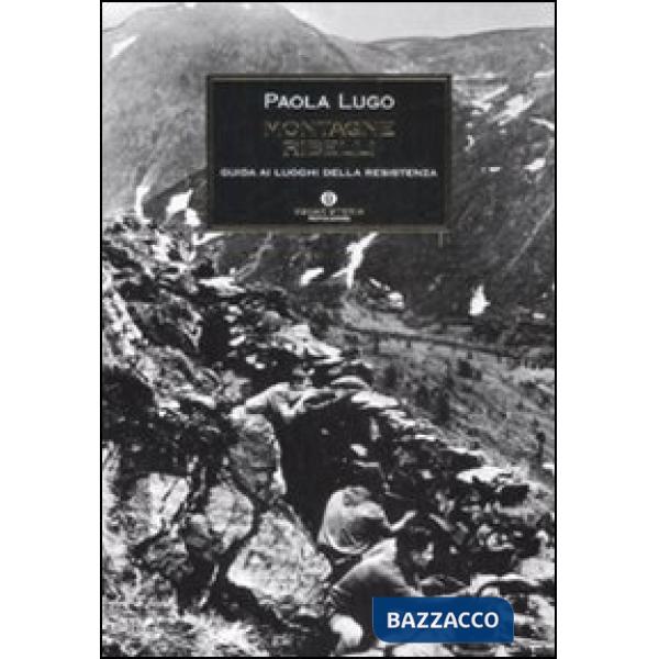 Montagne ribelli. Guida ai luoghi della resistenza