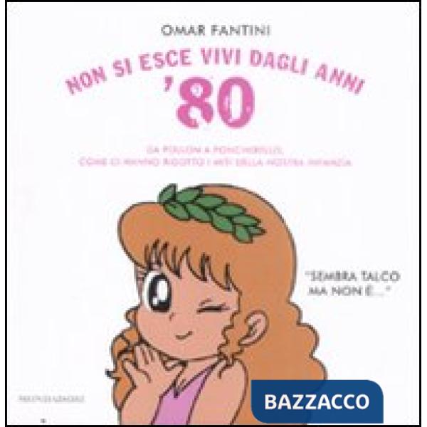 Non si esce vivi dagli anni '80. Da Pollon a Poncherello, come ci hanno ridotto 