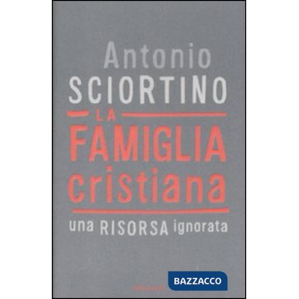 Famiglia cristiana. Una risorsa ignorata (La)