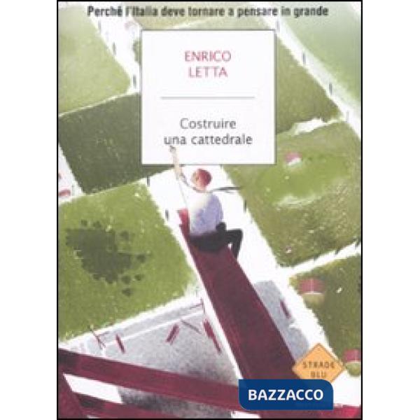 Costruire una cattedrale. Perché l'Italia deve tornare a pensare in grande