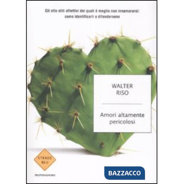 Amori altamente pericolosi. Gli otto stili affettivi dei quali è meglio non inna