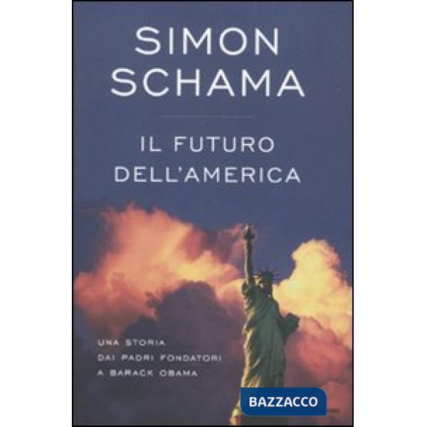 Futuro dell'America. Una storia dai padri fondatori a Barack Obama (Il)
