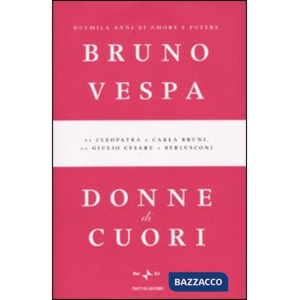 Donne di cuori. Duemila anni di amore e potere. Da Cleopatra a Carla Bruni, da G