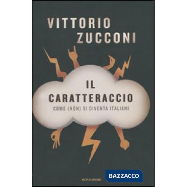 Caratteraccio. Come (non) si diventa italiani (Il)