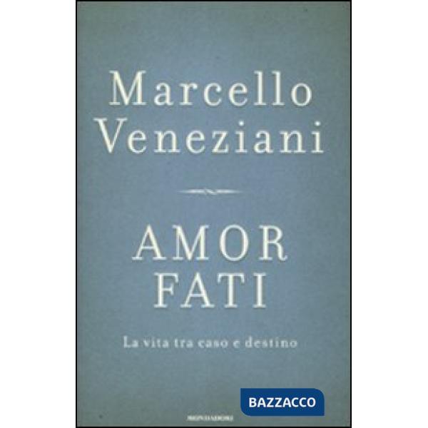Amor fati. La vita tra caso e destino