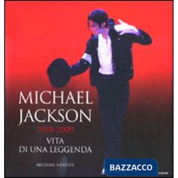 Michael Jackson 1958-2009. Vita di una leggenda