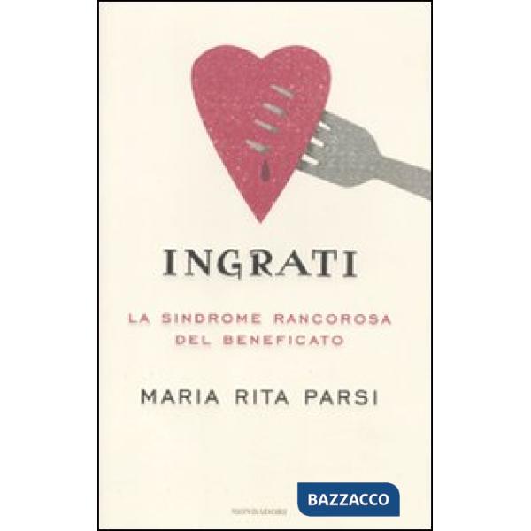 Ingrati. La sindrome rancorosa del beneficato