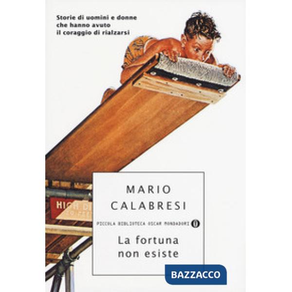 Fortuna non esiste. Storie di uomini e donne che hanno avuto il coraggio di rialzarsi (La)