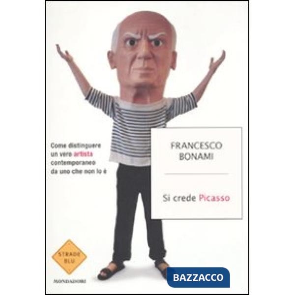 Si crede Picasso. Come distinguere un vero artista contemporaneo da uno che non 