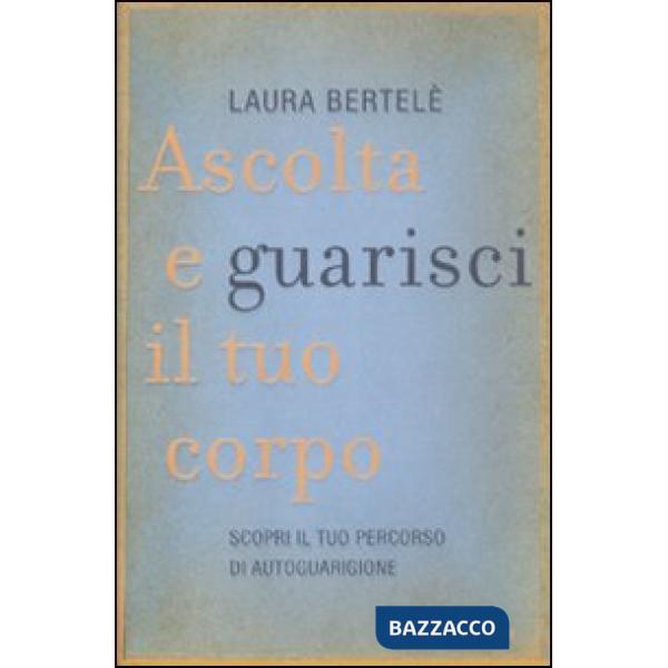 Ascolta e guarisci il tuo corpo. Scopri il tuo percorso di autoguarigione